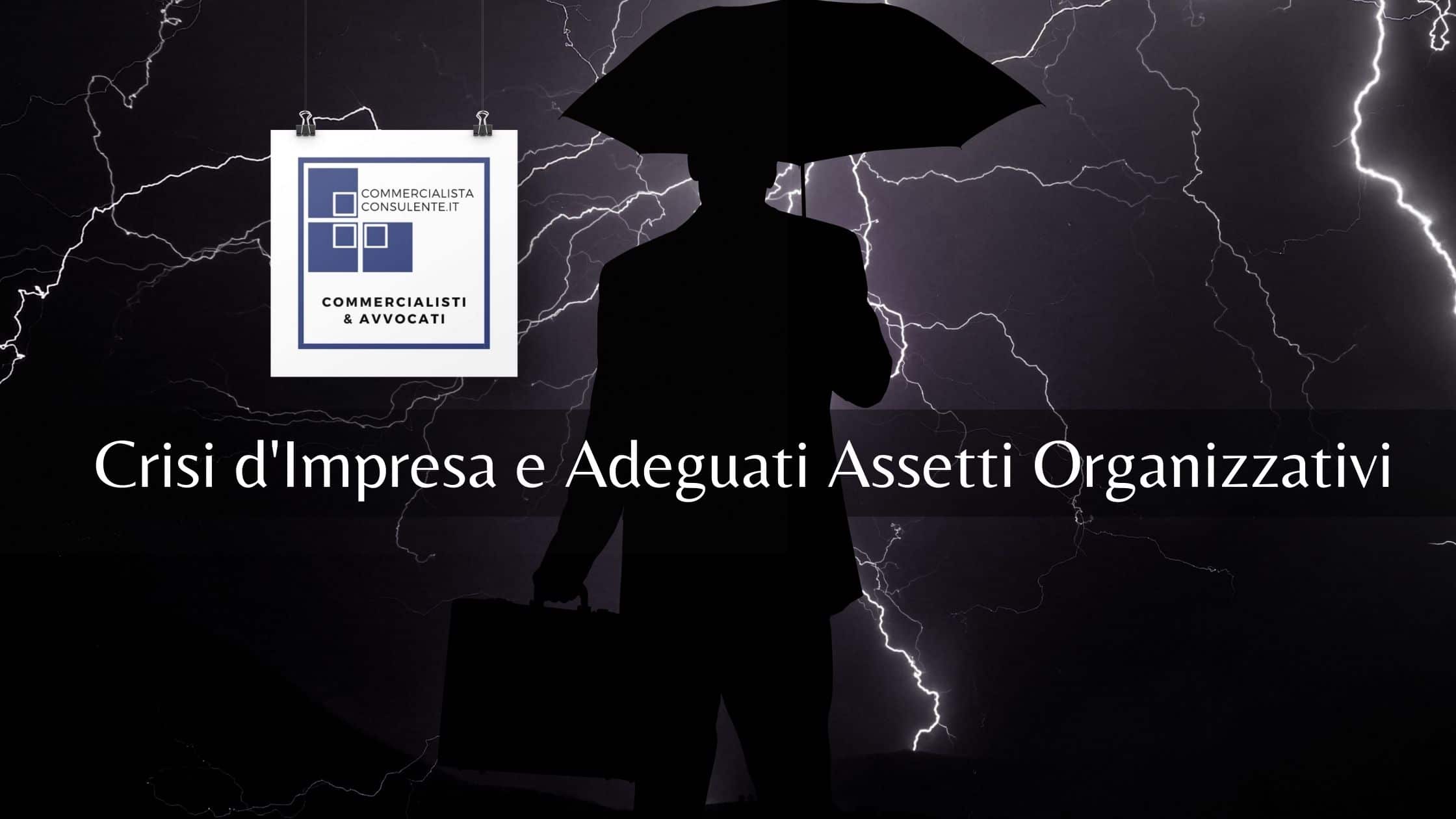 CRISI DI IMPRESA E ADEGUATI ASSETTI ORGANIZZATIVI